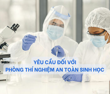 Yêu cầu đối với Phòng thí nghiệm an toàn sinh học