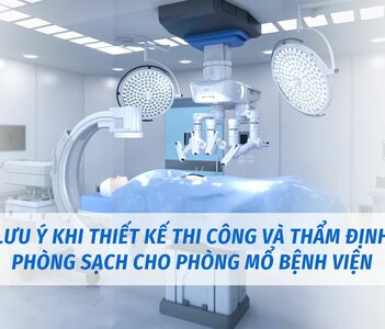 Lưu ý khi thiết kế thi công và thẩm định phòng sạch cho phòng mổ bệnh viện
