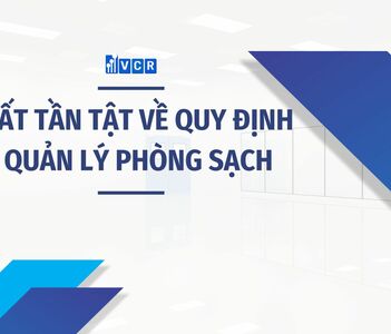 TẤT TẦN TẬT VỀ QUY ĐỊNH QUẢN LÝ PHÒNG SẠCH