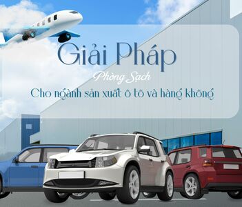 Giải pháp phòng sạch cho ngành sản xuất ô tô và hàng không