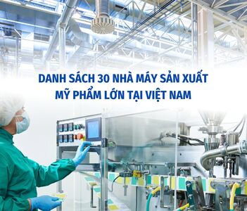 Danh sách 30 nhà máy sản xuất mỹ phẩm lớn tại Việt Nam