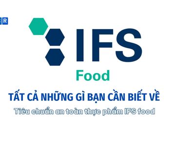 Tất Cả Những Gì Bạn Cần Biết Về tiêu chuẩn an toàn thực phẩm IFS food (International Featured Standards)