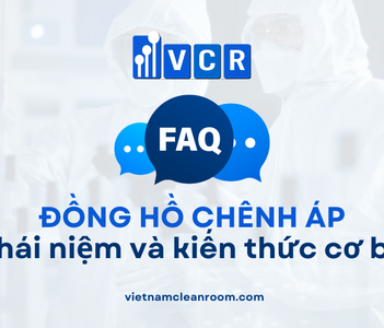 FAQ về đồng hồ chênh áp phòng sạch: Khái niệm và kiến thức cơ bản