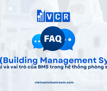 FAQ: BMS là gì và vai trò của BMS trong hệ thống phòng sạch?