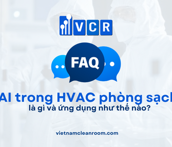 FAQ: AI trong HVAC phòng sạch là gì và ứng dụng như thế nào?