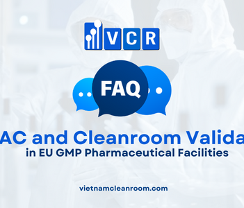 FAQ: Equipment Qualification, HVAC Systems and Cleanroom Validation in EU GMP Pharmaceutical Facilities