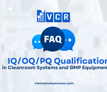 FAQ: IQ/OQ/PQ Qualification in Cleanroom Systems and GMP Equipment