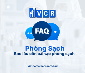 FAQ: Bao lâu thì cần cải tạo phòng sạch?