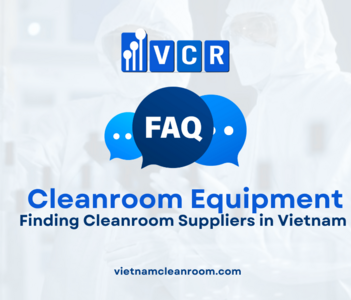 FAQ: Finding Cleanroom Suppliers in Vietnam