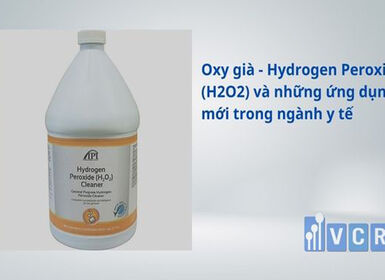 Oxy già - Hydrogen Peroxide (H2O2) và những ứng dụng mới trong ngành y tế