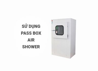 Hướng dẫn sử dụng, chú ý với Pass Box Air Shower