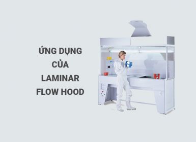 Laminar Flow Hood và những ứng dụng cụ thể của nó