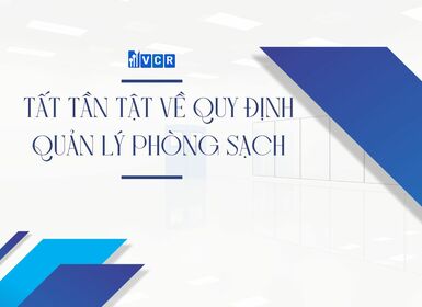 TẤT TẦN TẬT VỀ QUY ĐỊNH QUẢN LÝ PHÒNG SẠCH