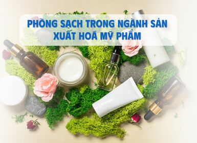 Phòng sạch trong ngành sản xuất hoá mỹ phẩm