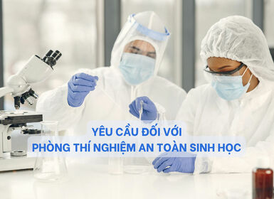 Yêu cầu đối với Phòng thí nghiệm an toàn sinh học