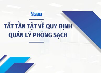 TẤT TẦN TẬT VỀ QUY ĐỊNH QUẢN LÝ PHÒNG SẠCH