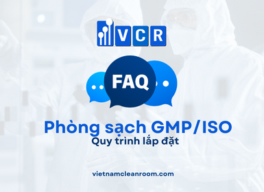 FAQ: Quy trình lắp đặt phòng sạch đạt chuẩn GMP/ISO