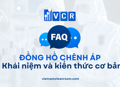FAQ về đồng hồ chênh áp phòng sạch: Khái niệm và kiến thức cơ bản
