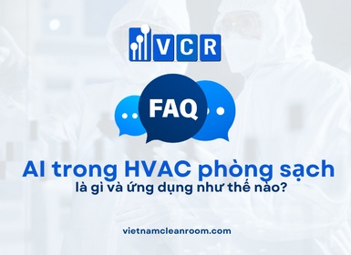 FAQ: AI trong HVAC phòng sạch là gì và ứng dụng như thế nào?