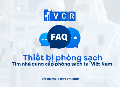 FAQ: Tìm nhà cung cấp phòng sạch tại Việt Nam