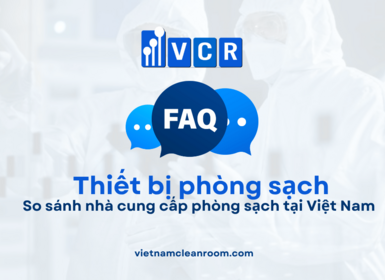 FAQ: So sánh nhà cung cấp phòng sạch tại Việt Nam