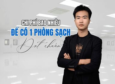 PHẢI CHI BAO NHIÊU ĐỂ CÓ ĐƯỢC MỘT PHÒNG SẠCH ĐẠT CHUẨN