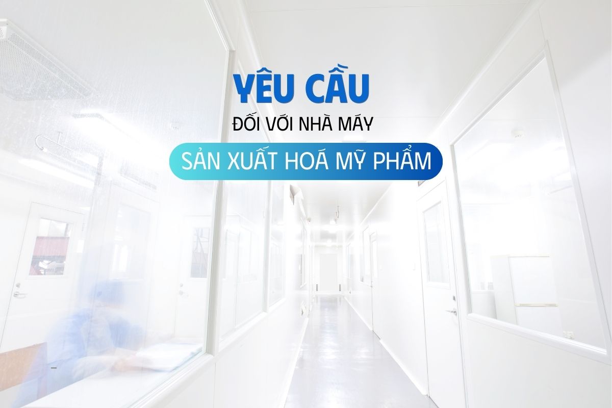 Một số yêu cầu đối với nhà máy sản xuất hóa mỹ phẩm bạn cần biết 