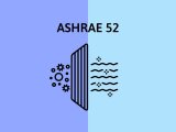ASHRAE 52 là gì? Phân biệt ASHRAE 52.1 và ASHRAE 52.2