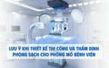 Lưu ý khi thiết kế thi công và thẩm định phòng sạch cho phòng mổ bệnh viện