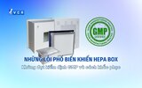 Những lỗi phổ biến khiến HEPA Box không đạt kiểm định GMP và cách khắc phục