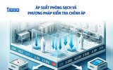 Áp suất phòng sạch và Phương pháp kiểm tra chênh áp