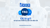 FAQ: CE là gì và tại sao thiết bị cần có dấu CE