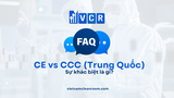 FAQ: CE vs CCC (Trung Quốc): Sự khác biệt là gì?