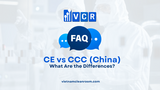 FAQ: CE vs CCC (China): What Are the Differences?