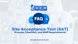 FAQ: What is Site Acceptance Test (SAT) in Cleanrooms? Process, Checklist, and GMP Requirements
