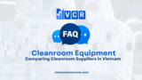 FAQ: Comparing Cleanroom Suppliers in Vietnam
