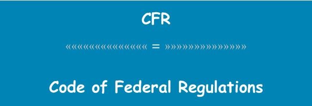 CFR – Code of Federal Regulations
