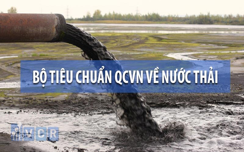 Bộ tiêu chuẩn QCVN về nước thải áp dụng cho từng loại nước theo quy định giới hạn riêng được ban hành rõ ràng.