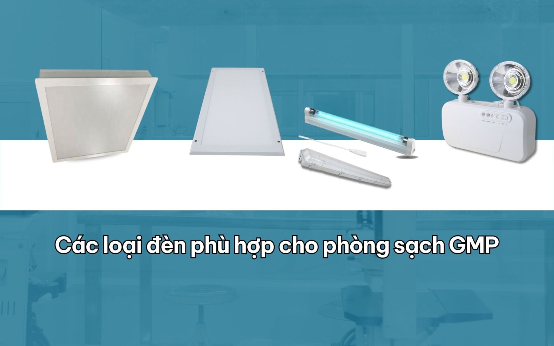 Các loại đèn phù hợp cho phòng sạch
